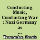 Conducting Music, Conducting War : Nazi Germany as an Acoustic Experience