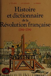 Histoire et dictionnaire de la Révolution française : 1789 - 1799