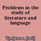 Problems in the study of literature and language