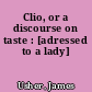 Clio, or a discourse on taste : [adressed to a lady]
