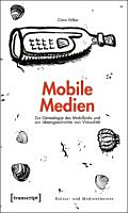 Mobile Medien : zur Genealogie des Mobilfunks und zur Ideengeschichte von Virtualität