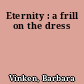Eternity : a frill on the dress