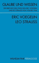 Glaube und Wissen : der Briefwechsel zwischen Eric Voegelin und Leo Strauss von 1934 bis 1964