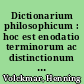 Dictionarium philosophicum : hoc est enodatio terminorum ac distinctionum celebriorum in philosophica occurentium ...