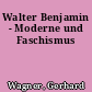 Walter Benjamin - Moderne und Faschismus