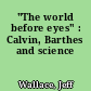"The world before eyes" : Calvin, Barthes and science