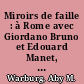 Miroirs de faille : à Rome avec Giordano Bruno et Edouard Manet, 1928 - 29