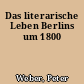 Das literarische Leben Berlins um 1800