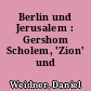 Berlin und Jerusalem : Gershom Scholem, 'Zion' und Europa