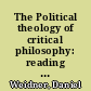 The Political theology of critical philosophy: reading Kant's Ideas of religion