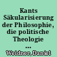 Kants Säkularisierung der Philosophie, die politische Theologie der bürgerlichen Gesellschaft und die Kritik der Bibel