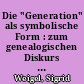 Die "Generation" als symbolische Form : zum genealogischen Diskurs im Gedächtnis nach 1945