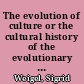 The evolution of culture or the cultural history of the evolutionary concept : epistemological problems at the interface between the two cultures