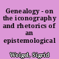 Genealogy - on the iconography and rhetorics of an epistemological topos