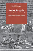Walter Benjamin : la créature, le sacré et les Images