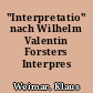 "Interpretatio" nach Wilhelm Valentin Forsters Interpres