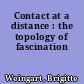Contact at a distance : the topology of fascination