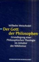 Der Gott der Philosophen : Grundlegung einer philosophischen Theologie im Zeitalter der Nihilismus : zwei Bände in einem Band
