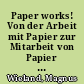 Paper works! Von der Arbeit mit Papier zur Mitarbeit von Papier : eine Art Arbeitspapier zur Einleitung