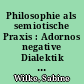 Philosophie als semiotische Praxis : Adornos negative Dialektik im Licht der Dekonstruktion Derridas