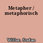 Metapher / metaphorisch