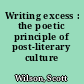 Writing excess : the poetic principle of post-literary culture