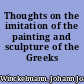 Thoughts on the imitation of the painting and sculpture of the Greeks