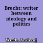 Brecht: writer between ideology and politics
