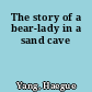 The story of a bear-lady in a sand cave