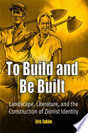 To build and be built : landscape, literature, and the construction of Zionist identity