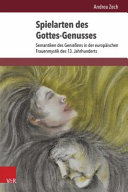 Spielarten des Gottes-Genusses : Semantiken des Genießens in der europäischen Frauenmystik des 13. Jahrhunderts