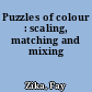 Puzzles of colour : scaling, matching and mixing