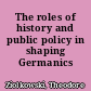 The roles of history and public policy in shaping Germanics