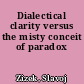 Dialectical clarity versus the misty conceit of paradox