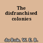 The disfranchised colonies